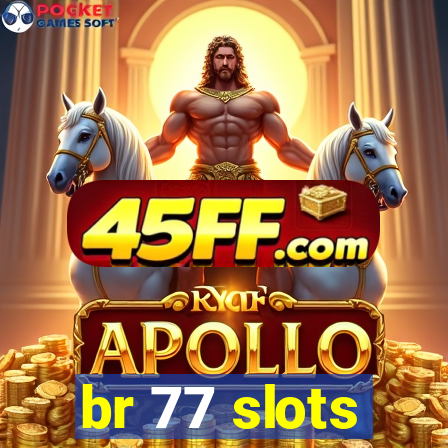 br 77 slots